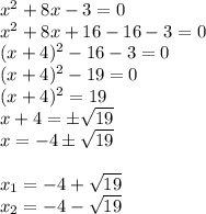 x^2+8x-3=0\\x^2+8x+16-16-3=0\\(x+4)^2-16-3=0\\(x+4)^2-19=0\\(x+4)^2=19\\x+4=\pm \sqrt{19} \\x=-4\pm \sqrt{19} \\\\x_{1} =-4+\sqrt{19} \\x_{2} =-4-\sqrt{19}
