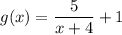 g(x)=\dfrac{5}{x+4}+1