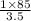 \frac{1\times 85}{3.5}