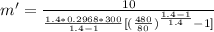 m' = \frac{10}{\frac{1.4 * 0.2968 * 300}{1.4 - 1}[(\frac{480}{80})^{\frac{1.4 - 1}{1.4}}  - 1]}