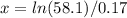 x = ln(58.1)/0.17