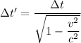 \Delta t'=\dfrac{\Delta t}{\sqrt{1-\dfrac{v^2}{c^2}}}