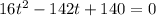 16t^{2} - 142t + 140 = 0