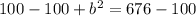 100-100+b^2=676-100