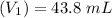 (V_1) = 43.8 \ mL