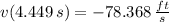 v(4.449\,s) = -78.368\,\frac{ft}{s}