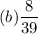 (b)\dfrac{8}{39}