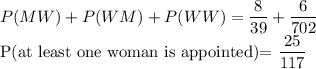 P(MW)+P(WM)+P(WW)=\dfrac{8}{39}+\dfrac{6}{702}\\$P(at least one woman is appointed)=\dfrac{25}{117}