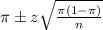 \pi \pm z\sqrt{\frac{\pi(1-\pi)}{n}}