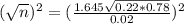 (\sqrt{n})^{2} = (\frac{1.645\sqrt{0.22*0.78}}{0.02})^{2}