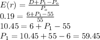 E(r)=\frac{D+P_1-P_o}{P_o} \\0.19=\frac{6+P_1-55}{55} \\10.45=6+P_1-55\\P_1=10.45+55-6=59.45