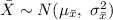 \bar X\sim N(\mu_{\bar x},\ \sigma^{2}_{\bar x})