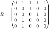 R = \begin{pmatrix} 0 & 1 & 1 & 1 & 1 \\0 & 0 & 1 & 0 & 0 \\0 & 0& 0 & 1 & 0  \\0 & 1& 0 & 0& 0  \\0 & 1& 0& 0 & 0   \end{pmatrix}