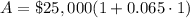 A=\$25,000(1+0.065\cdot 1)