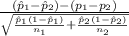 \frac{(\hat p_1-\hat p_2)-(p_1-p_2)}{\sqrt{ \frac{\hat p_1(1-\hat p_1)}{n_1} + \frac{\hat p_2(1-\hat p_2)}{n_2}} }