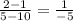 \frac{2-1}{5-10} =\frac{1}{-5}