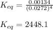 K_{eq}=\frac{0.00134}{(0.0272)^4}\\\\K_{eq}=2448.1