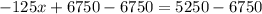 -125x+6750-6750=5250-6750