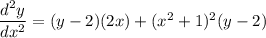 \dfrac{d^2y}{dx^2}= (y-2)(2x)+ (x^2+1)^2(y-2)