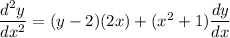 \dfrac{d^2y}{dx^2}= (y-2)(2x)+ (x^2+1)\dfrac{dy}{dx}