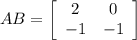 AB =  \left[\begin{array}{ccc}2&0\\-1&-1\end{array}\right]