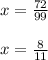 x=\frac{72}{99}\\\\x=\frac{8}{11}