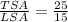 \frac{TSA}{LSA}=\frac{25}{15}