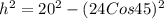 h^{2}  = 20^{2}  - (24 Cos 45)^{2}