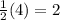 \frac{1}{2}(4)=2