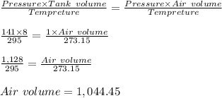 \frac{Pressure\times Tank\ volume}{Tempreture} =\frac{Pressure\times Air\ volume}{Tempreture}\\\\\frac{141\times 8}{295} =\frac{1\times Air\ volume}{273.15}\\\\\frac{1,128}{295} =\frac{Air\ volume}{273.15}\\\\Air\ volume=1,044.45