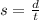 s = \frac{d}{t}