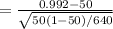 = \frac{0.992 - 50}{\sqrt{50(1-50)/640}}