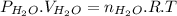 P_{H_{2}O}.V_{H_{2}O}=n_{H_{2}O}.R.T