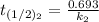 t_{(1/2)_2}} = \frac{0.693}{k_2}