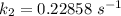 k_2 = 0.22858 \  s^{-1}