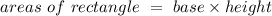 \ areas \ of \ rectangle \ = \ base \times  height