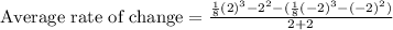 \text{Average rate of change}=\frac{\frac{1}{8}(2)^3-2^2-(\frac{1}{8}(-2)^3-(-2)^2)}{2+2}