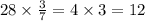 28 \times {3 \over 7}=4 \times 3=12