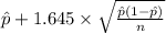 \hat p+1.645 \times {\sqrt{\frac{\hat p(1-\hat p)}{n} } }