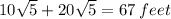 10\sqrt{5}+ 20\sqrt{5}=67 \:feet