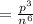 =  \frac{ {p}^{3} }{ {n}^{6} }