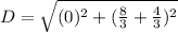D=\sqrt{(0)^2+(\frac{8}{3}+\frac{4}{3})^2}