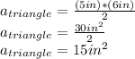 a_{triangle}=\frac{(5in)*(6in)}{2}\\ a_{triangle}=\frac{30in^2}{2}\\ a_{triangle}=15in^2