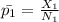 \bar{p_1} = \frac{X_1}{N_1}