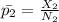 \bar{p_2} = \frac{X_2}{N_2}