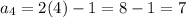 a_4 = 2(4) - 1 = 8 - 1 = 7