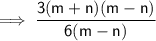 \mathsf{\implies \dfrac{3(m + n)(m - n)}{6(m - n)}}