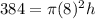 384=\pi (8)^{2} h