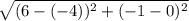 \sqrt{(6-(-4))^2 + (-1 - 0)^2}