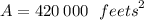 A = 420 \: 000 \:  \:  \:  {feets}^{2}